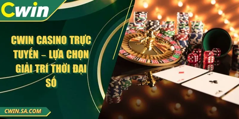 CWIN Casino Trực Tuyến – Lựa Chọn Giải Trí Thời Đại Số