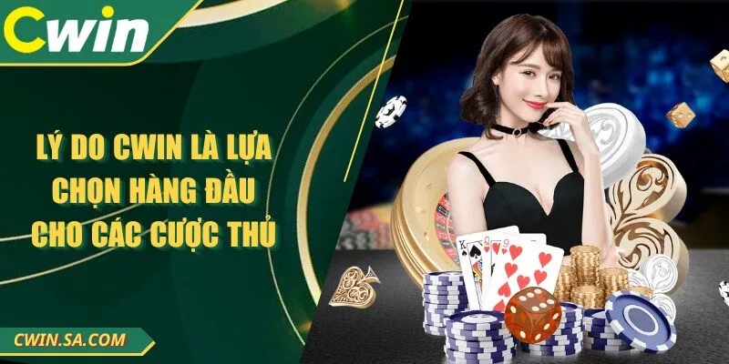 Lý do CWIN là lựa chọn hàng đầu cho các cược thủ