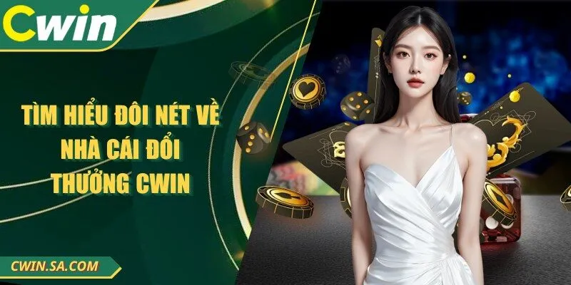 Tìm hiểu đôi nét về nhà cái đổi thưởng CWIN